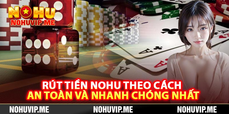 Rút Tiền Nohu Theo Cách An Toàn