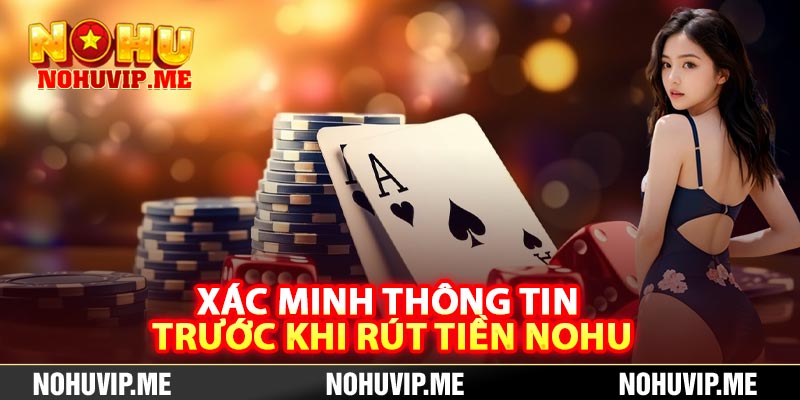 Xác minh thông tin trước khi rút tiền Nohu