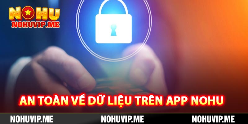 An toàn về dữ liệu trên app Nohu