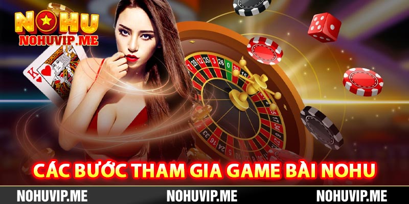 Các bước tham gia game bài Nohu