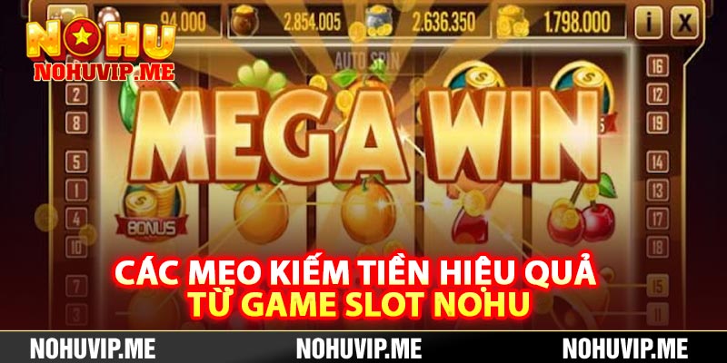 Các mẹo kiếm tiền hiệu quả từ game slot Nohu