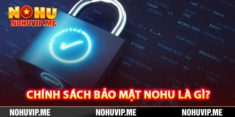 Chính sách bảo mật Nohu là gì?