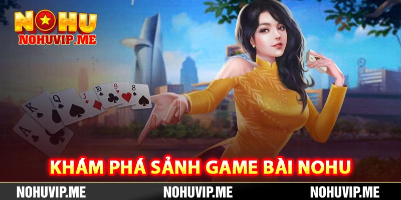 Khám phá sảnh game bài Nohu