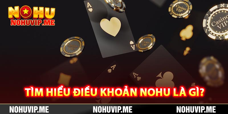 Tìm hiểu điều khoản Nohu là gì?